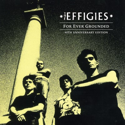 The Effigies/For Ever Grounded (40th Anniversary Edition)