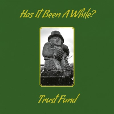 Trust Fund/Has It Been A While?