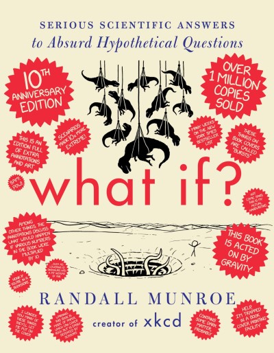 Randall Munroe/What If? 10th Anniversary Edition@ Serious Scientific Answers to Absurd Hypothetical