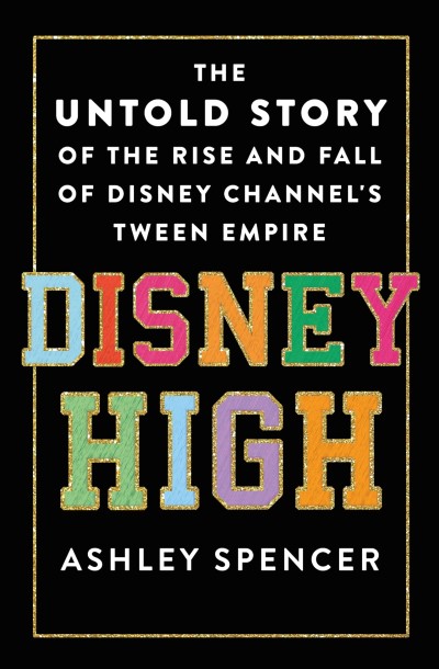 Ashley Spencer/Disney High@ The Untold Story of the Rise and Fall of Disney C