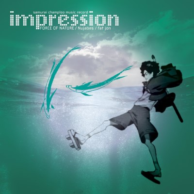 Samurai Champloo Music Record/Impression@Force Of Nature, Nujabes, Fat Jon