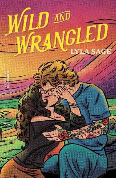 Lyla Sage/Wild and Wrangled@ A Rebel Blue Ranch Novel