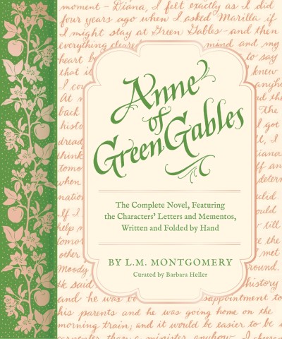 L. M. Montgomery/Anne of Green Gables: Curated by Barbara Heller@The Complete Novel Featuring the Characters' Letters and Mementos, Written and Folded by Hand