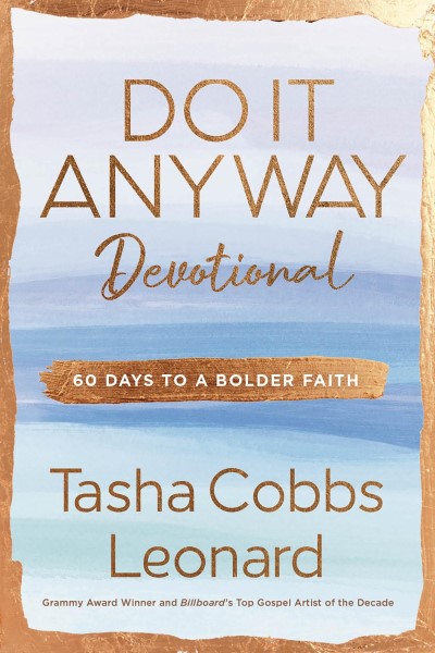 Tasha Cobbs Leonard/Do It Anyway Devotional@ 60 Days to a Bolder Faith