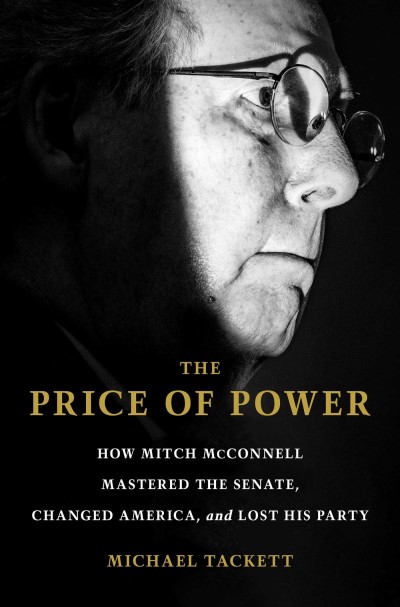 Michael Tackett/The Price of Power@How Mitch McConnell Mastered the Senate, Changed America, and Lost His Party