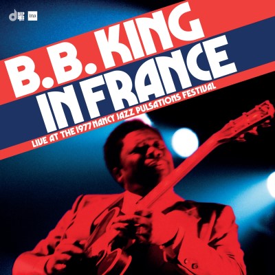 B.B. King/In France: Live at the 1977 Nancy Jazz Pulsations Festival