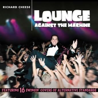 Richard Cheese/Lounge Against The Machine