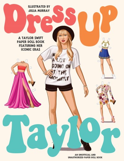 Julia Murray/Dress Up Taylor@ A Taylor Swift Paper Doll Book Featuring Her Icon