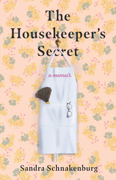 Sandra Schnakenburg/The Housekeeper's Secret@ A Memoir