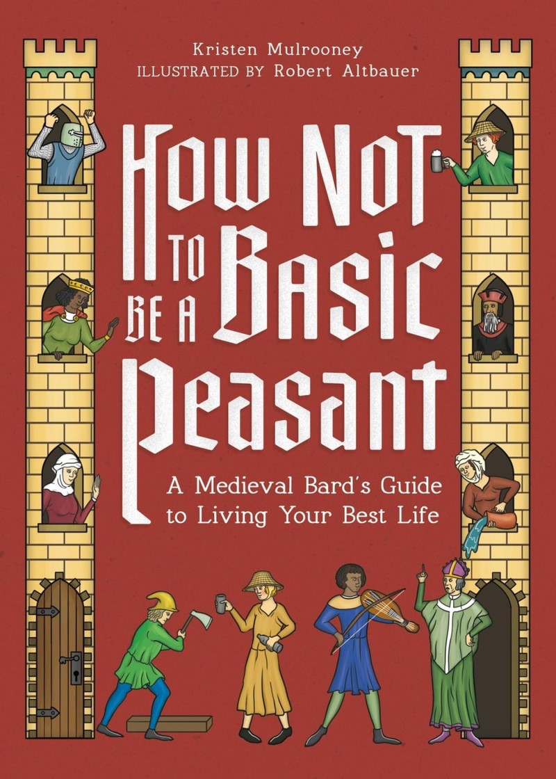 Kristen Mulrooney/How Not to Be a Basic Peasant@ A Medieval Bard's Guide to Living Your Best Life
