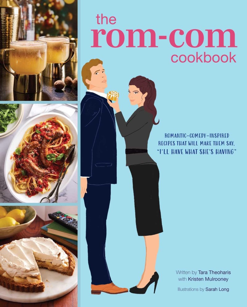 Tara Theoharis The Rom Com Cookbook Romantic Comedy Inspired Recipes That Will Make T 