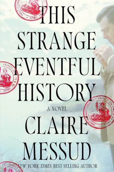 Claire Messud This Strange Eventful History 