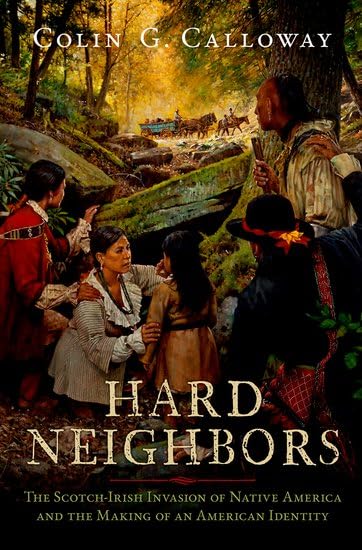 Colin G. Calloway/Hard Neighbors@The Scotch-Irish Invasion of Native America & the Making of an American Identity