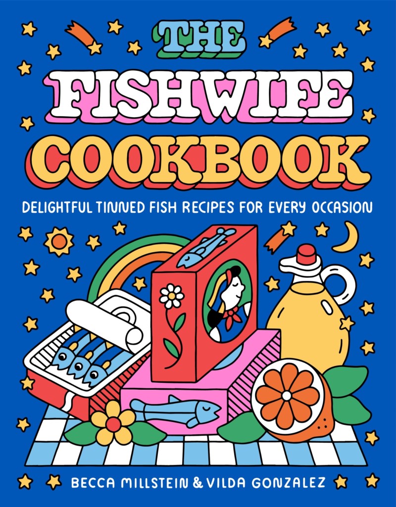 Becca Millstein The Fishwife Cookbook Delightful Tinned Fish Recipes For Every Occasion 