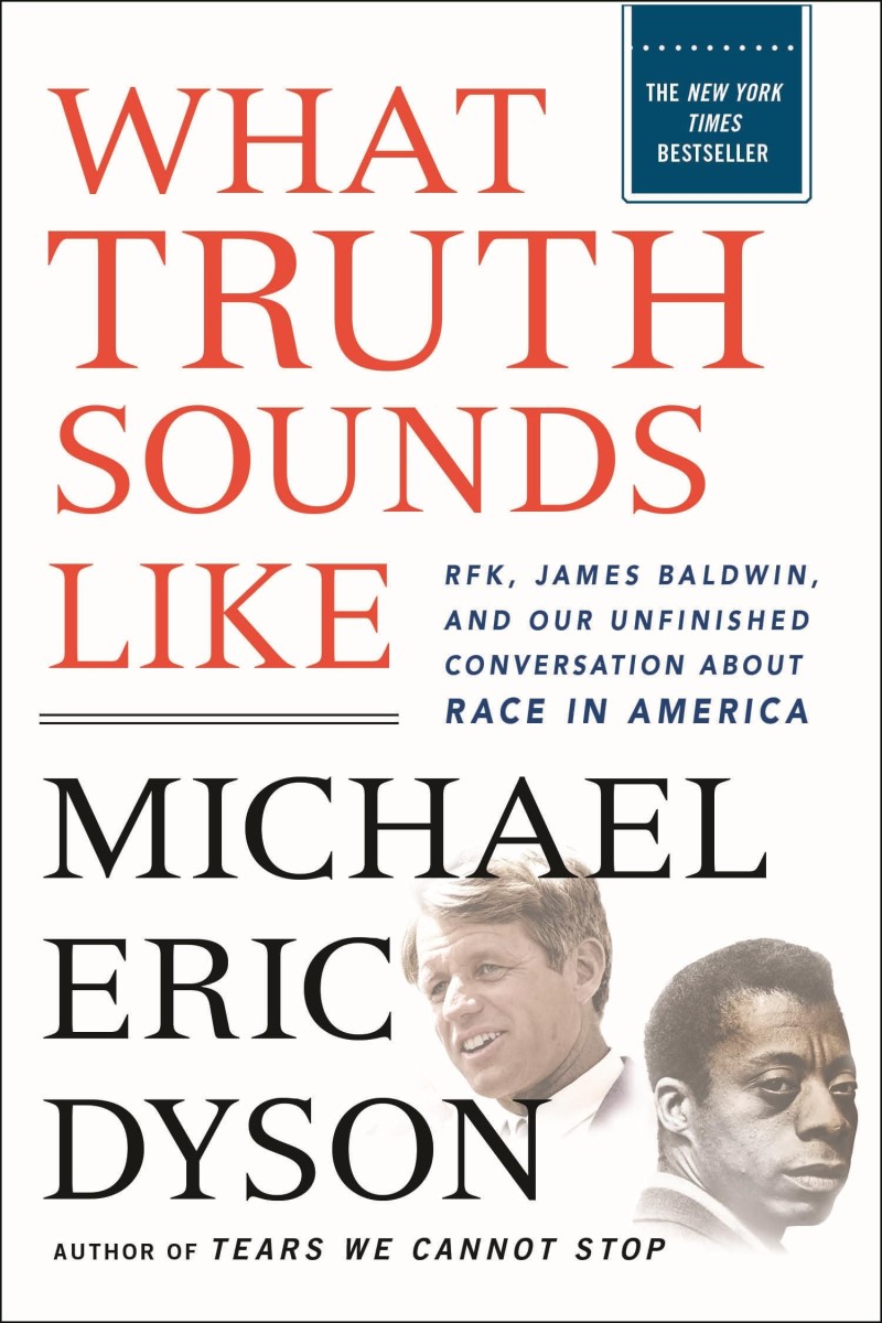 Michael Eric Dyson/What Truth Sounds Like@ Robert F. Kennedy, James Baldwin, and Our Unfinis