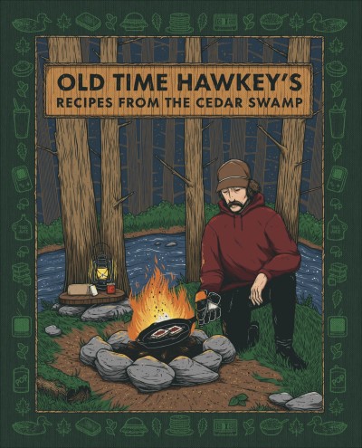 Old Time Hawkey Old Time Hawkey's Recipes From The Cedar Swamp A Cookbook 