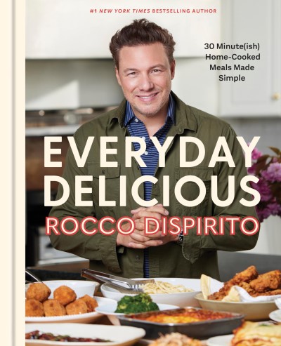Rocco DiSpirito/Everyday Delicious@ 30 Minute(ish) Homecooked Meals Made Simple: A Co