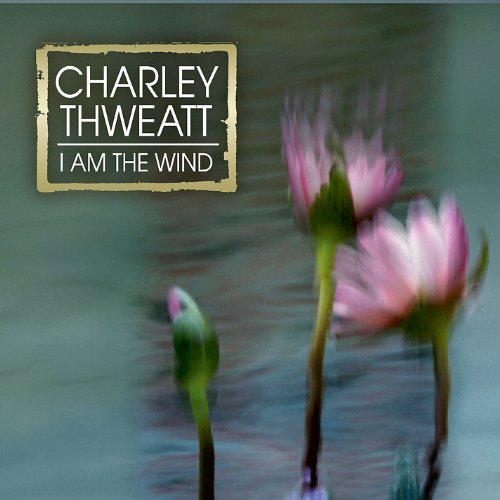 Charley Thweatt I Am The Wind 