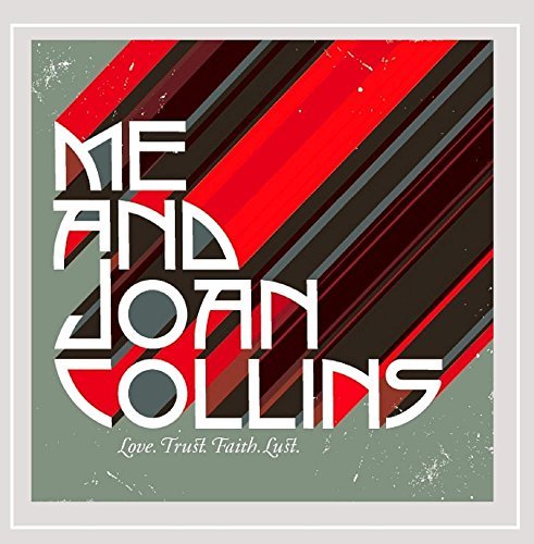 Me & Joan Collins/Love. Trust. Faith. Lust.