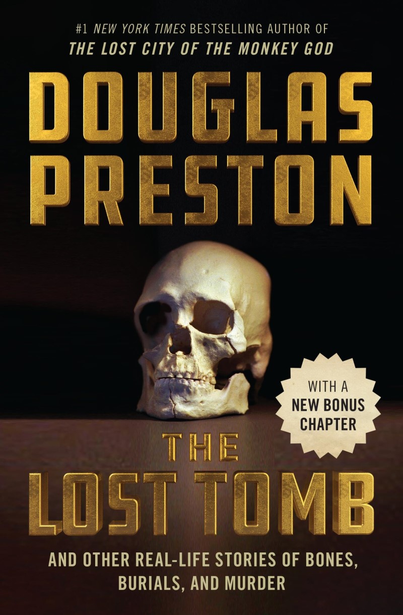 Douglas Preston/The Lost Tomb@ And Other Real-Life Stories of Bones, Burials, an
