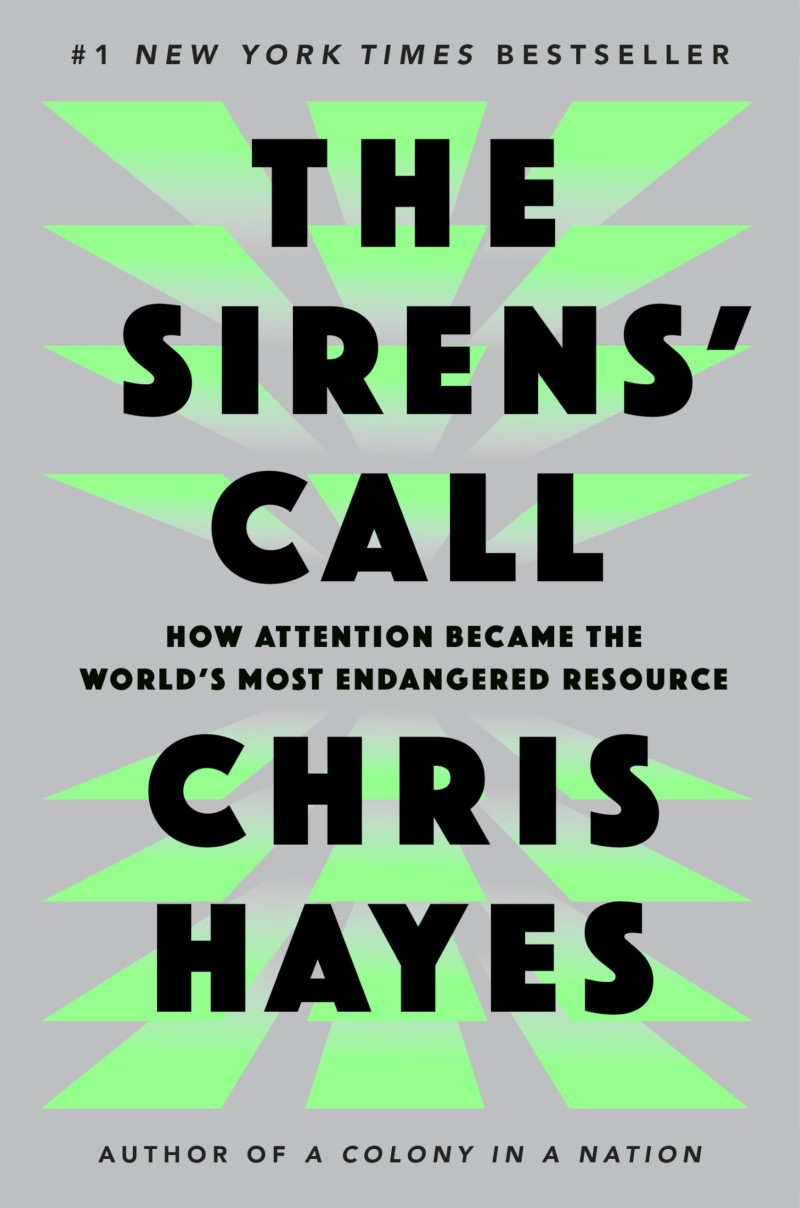 Chris Hayes/The Sirens' Call@ How Attention Became the World's Most Endangered