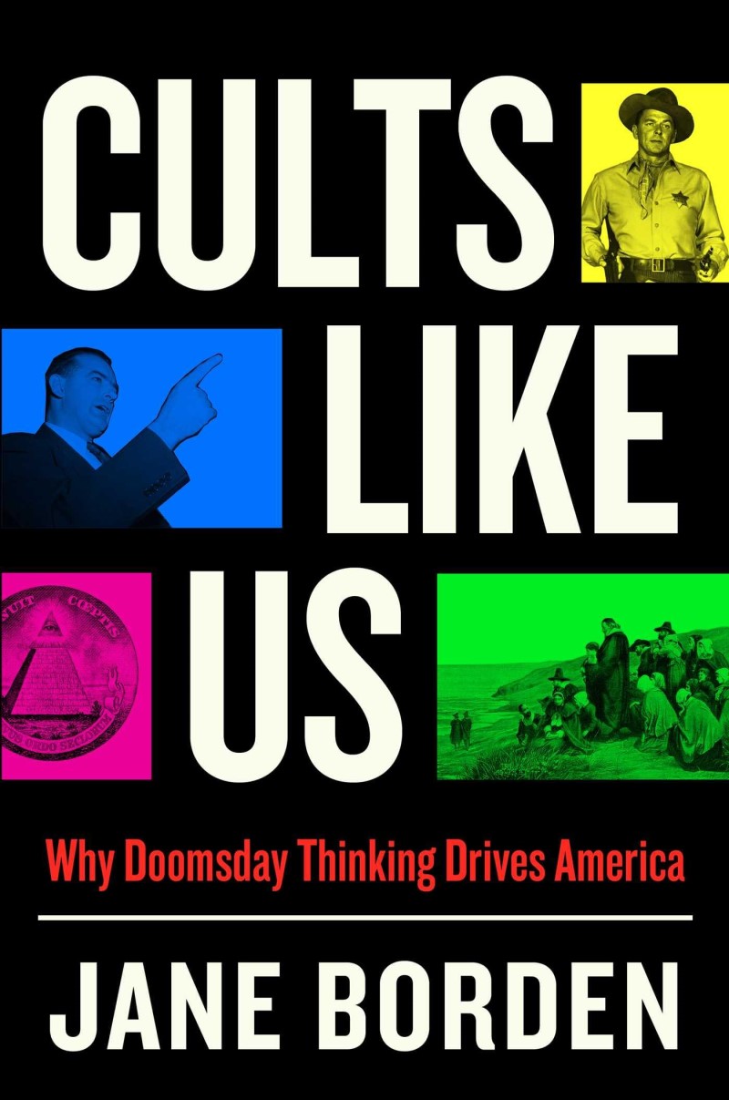 Jane Borden/Cults Like Us@ Why Doomsday Thinking Drives America