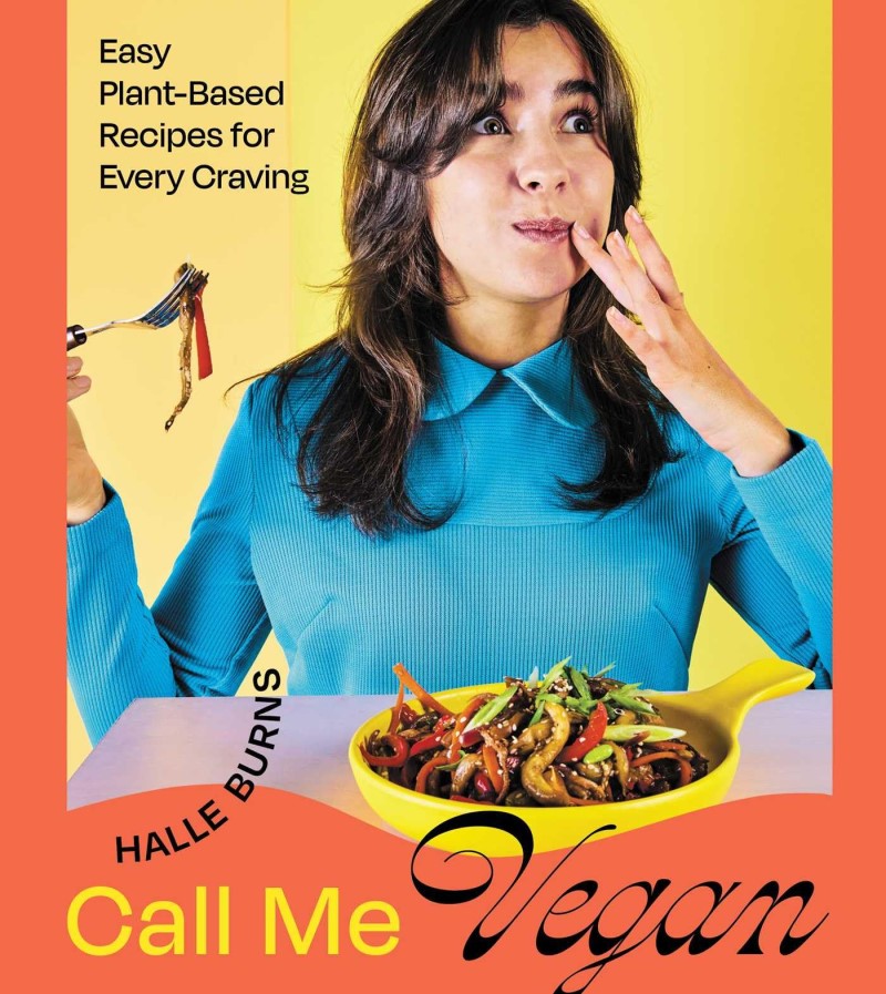 Halle Burns/Call Me Vegan@ Easy Plant-Based Recipes for Every Craving (a Coo
