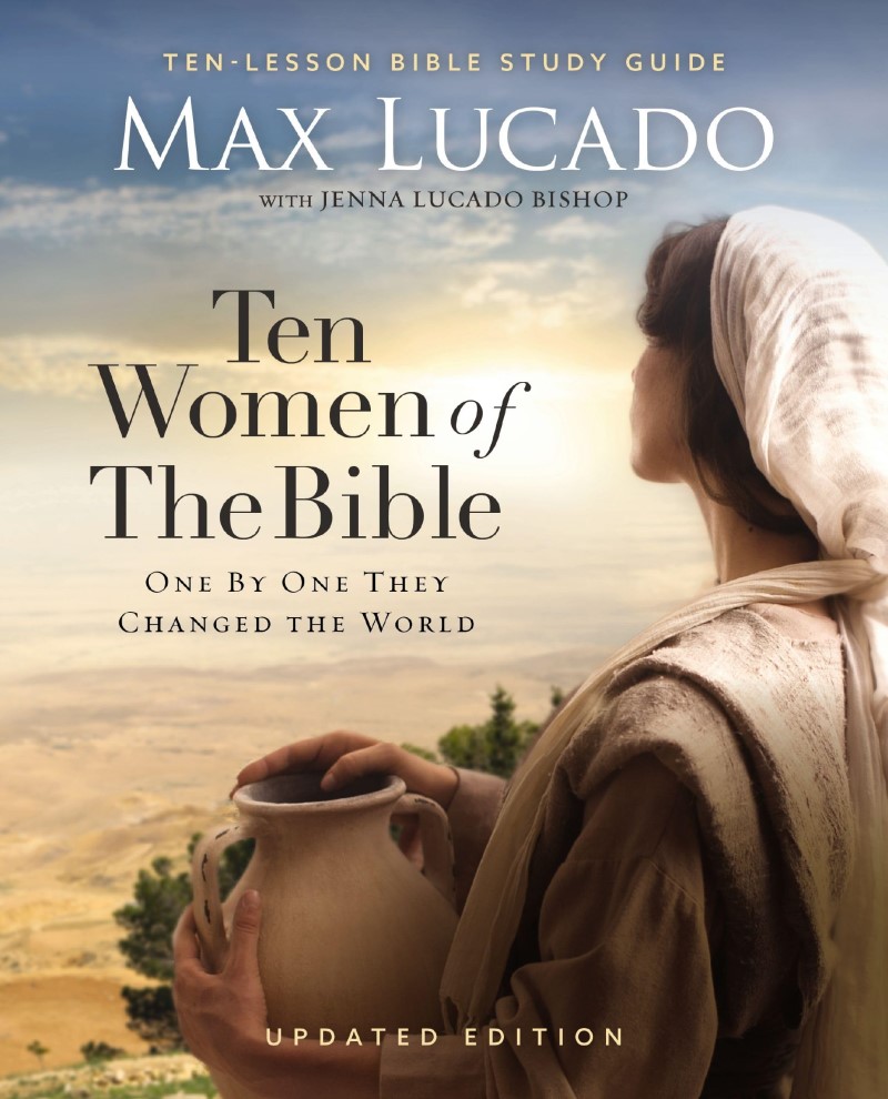 Max Lucado/Ten Women of the Bible Updated Edition@ How God Used Imperfect People to Change the World