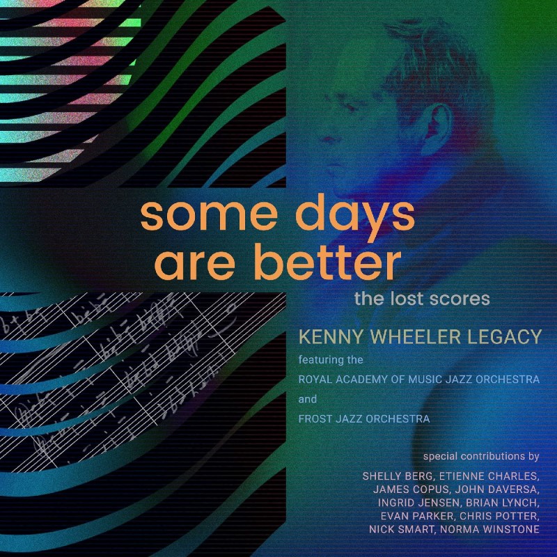 Kenny Wheeler Legacy featuring the Royal Academy of Music Jazz Orchestra & Frost Jazz Orchestra/Some Days Are Better: The Lost Scores (DELUXE EDITION)