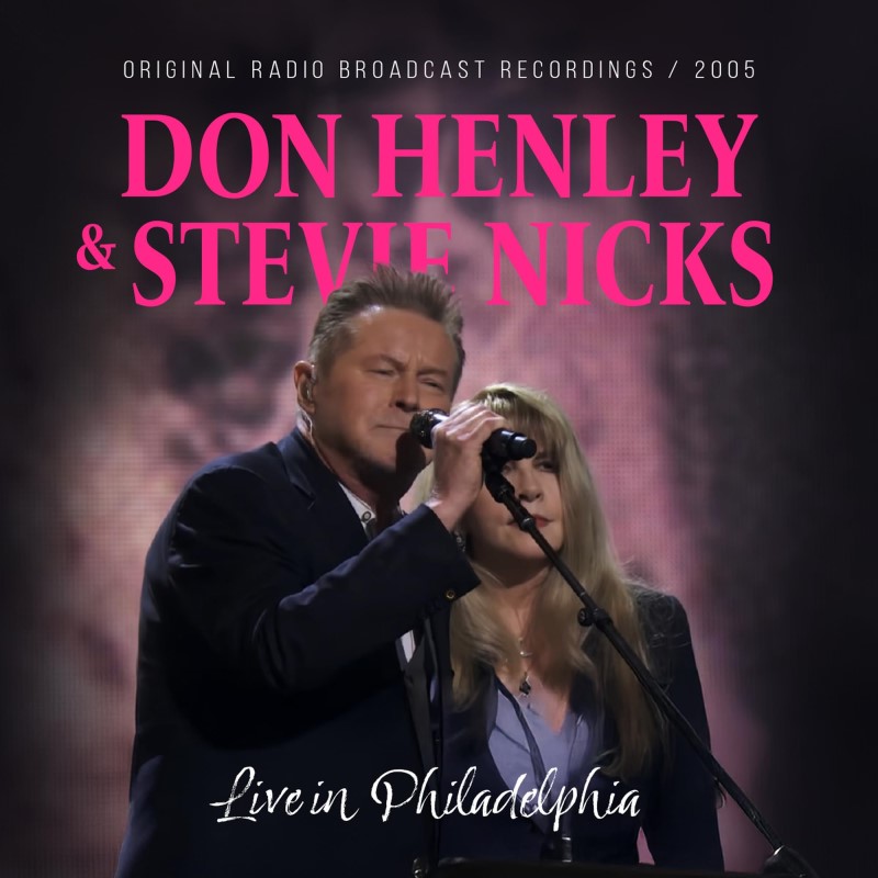Don Henley & Stevie Nicks/Live In Philadelphia / Radio Broadcast 2005