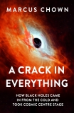 Marcus Chown A Crack In Everything How Black Holes Came In From The Cold And Took Co 