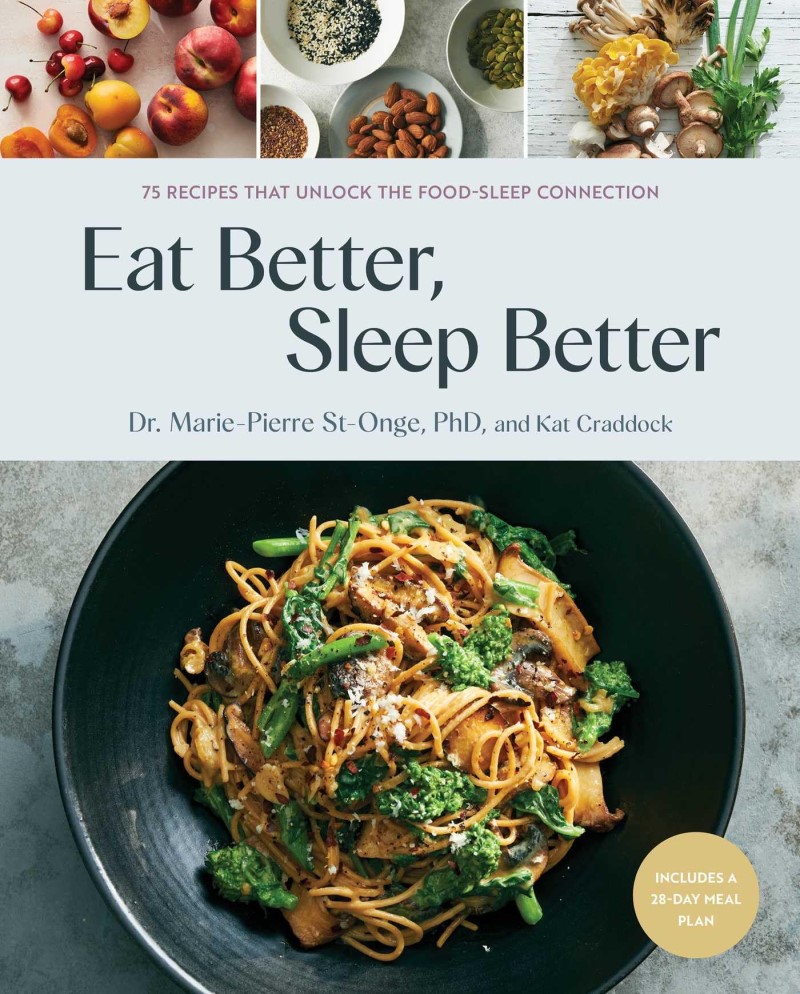 Marie Pierre St Onge Eat Better Sleep Better 75 Recipes And A 28 Day Meal Plan That Unlock The 