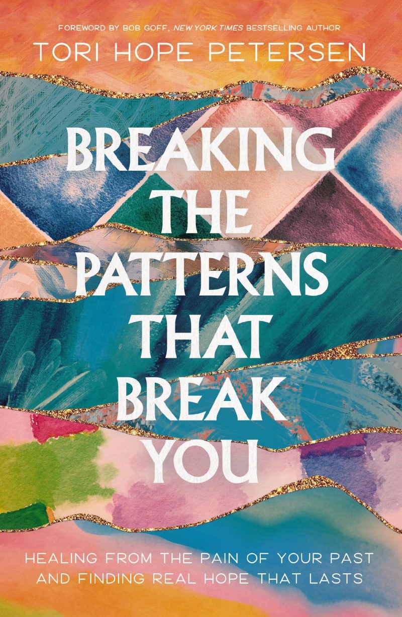 Tori Hope Petersen/Breaking the Patterns That Break You@ Healing from the Pain of Your Past and Finding Re
