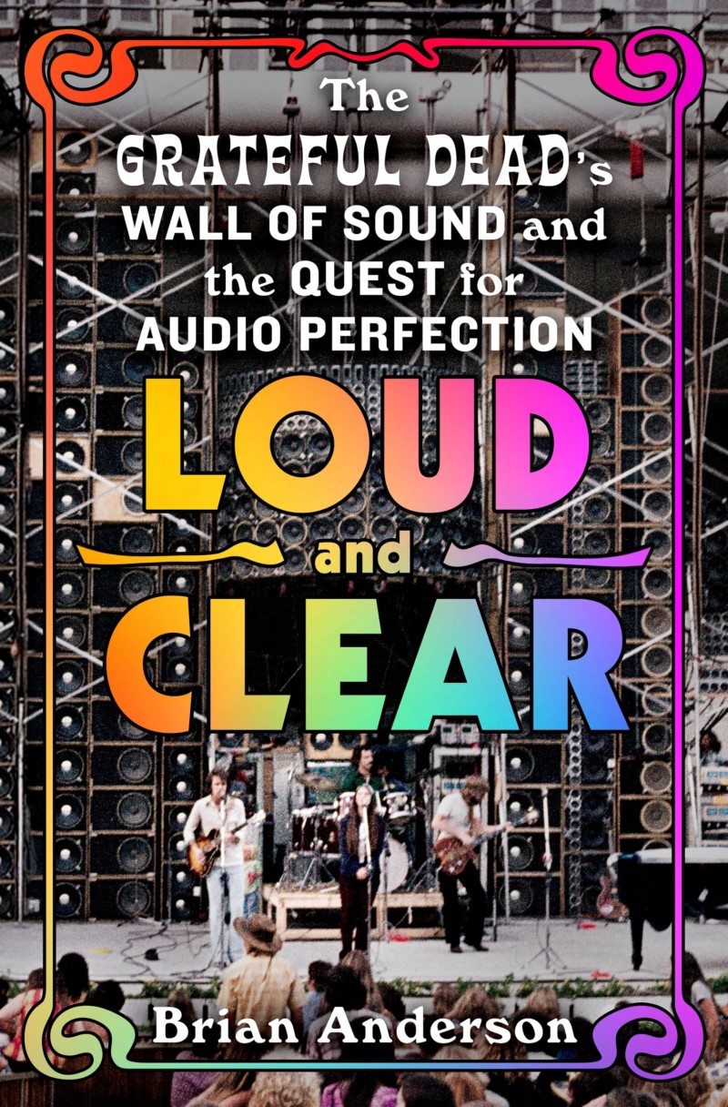 Brian Anderson/Loud and Clear@ The Grateful Dead's Wall of Sound and the Quest f