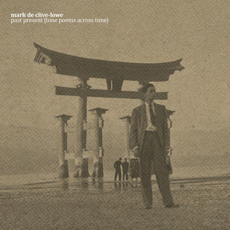 Mark De Clive-Lowe/Past Present (Tone Poems Across Time)