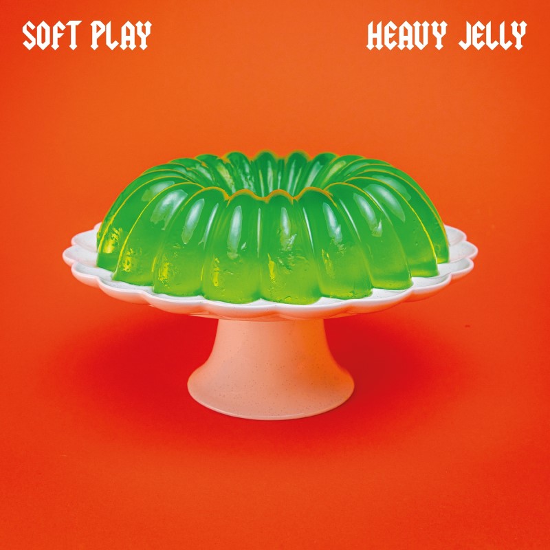 Soft Play/Heavy Jelly
