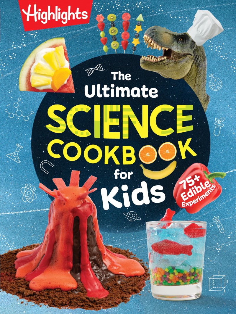 Highlights The Ultimate Science Cookbook For Kids A Cookbook For Young Scientists That Transforms T 