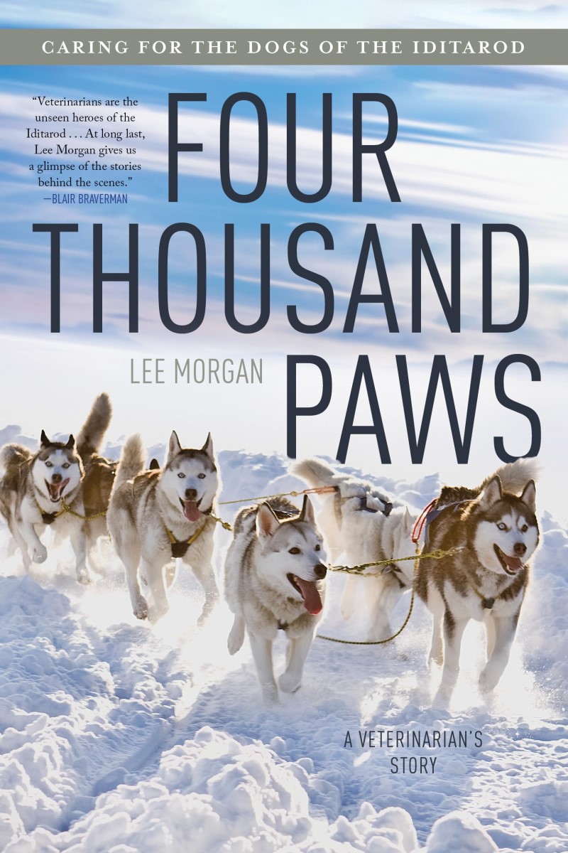 Lee Morgan/Four Thousand Paws@ Caring for the Dogs of the Iditarod: A Veterinari