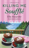 Ellie Alexander Killing Me Souffl? A Bakeshop Mystery 
