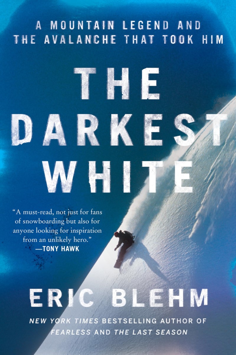 Eric Blehm/The Darkest White@A Mountain Legend and the Avalanche That Took Him