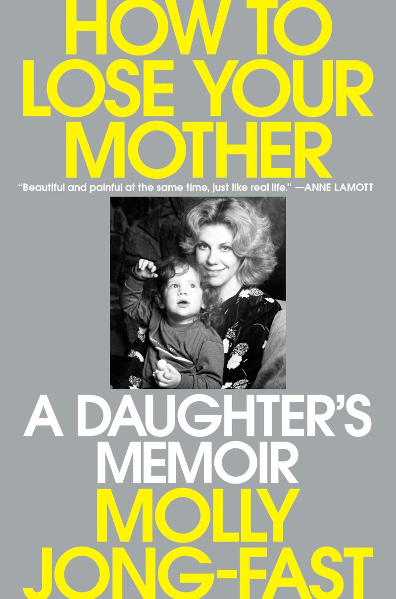 Molly Jong-Fast/How to Lose Your Mother@ A Daughter's Memoir