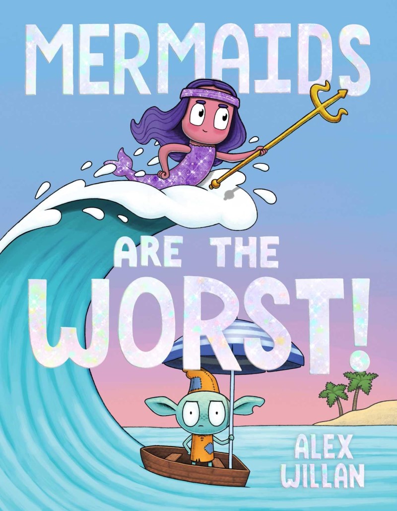 Alex Willan/Mermaids Are the Worst!