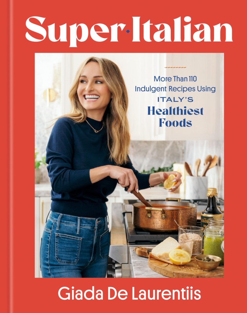 Giada De Laurentiis Super Italian More Than 110 Indulgent Recipes Using Italy's Hea 