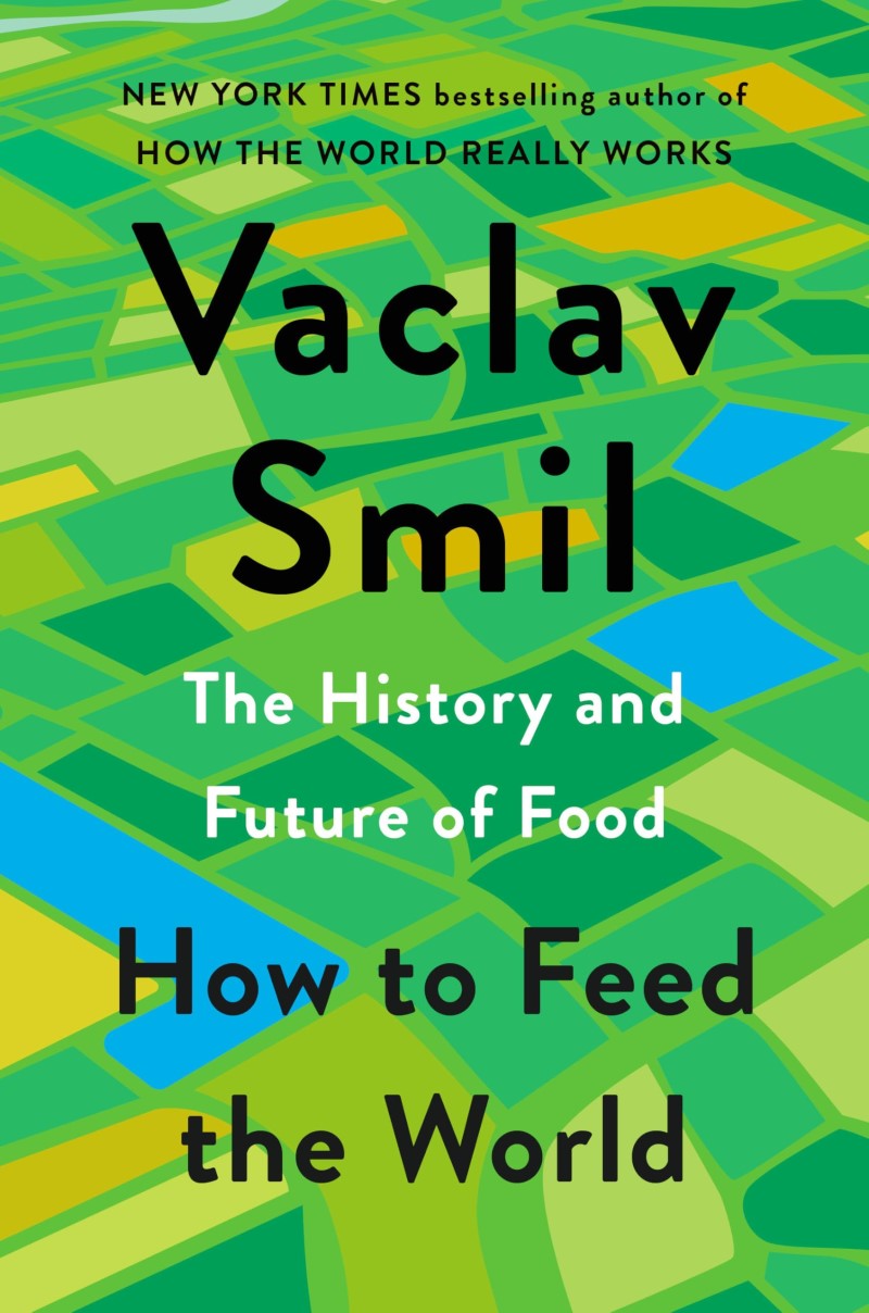 Vaclav Smil/How to Feed the World@ The History and Future of Food