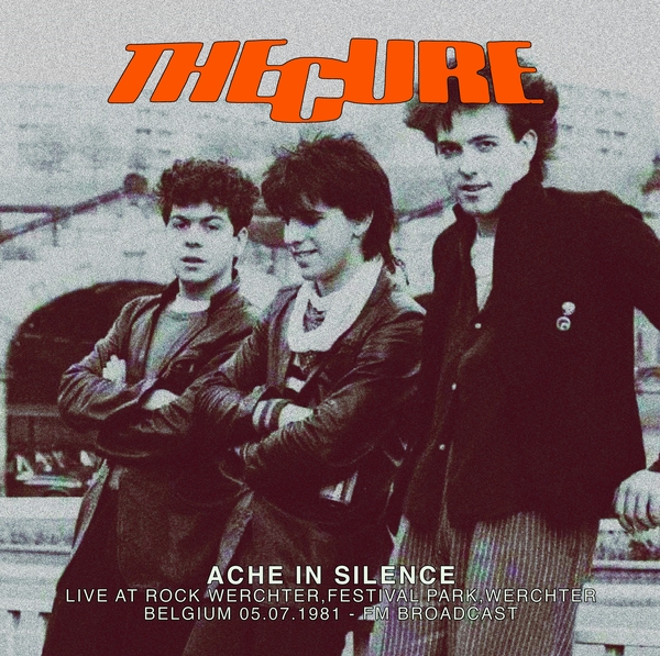 The Cure/Ache In Silence: Live At Rock Werchter, Festival Park, Werchter, Belgium 05.07.1981 - FM Broadcast@2LP