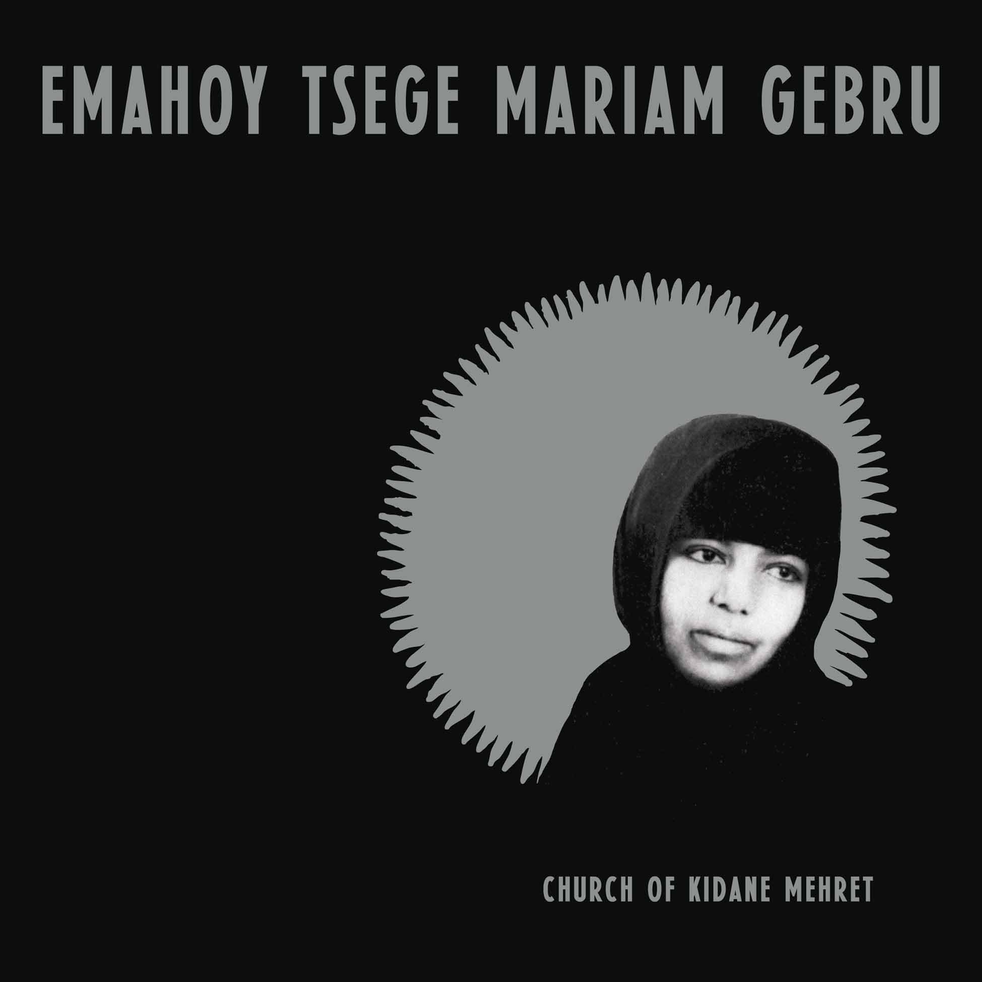 Emahoy Tsege Mariam Gebru/Church of Kidane Mehret