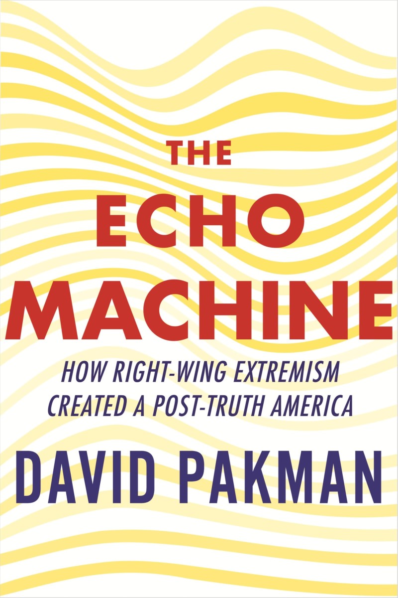 David Pakman/The Echo Machine@ How Right-Wing Extremism Created a Post-Truth Ame