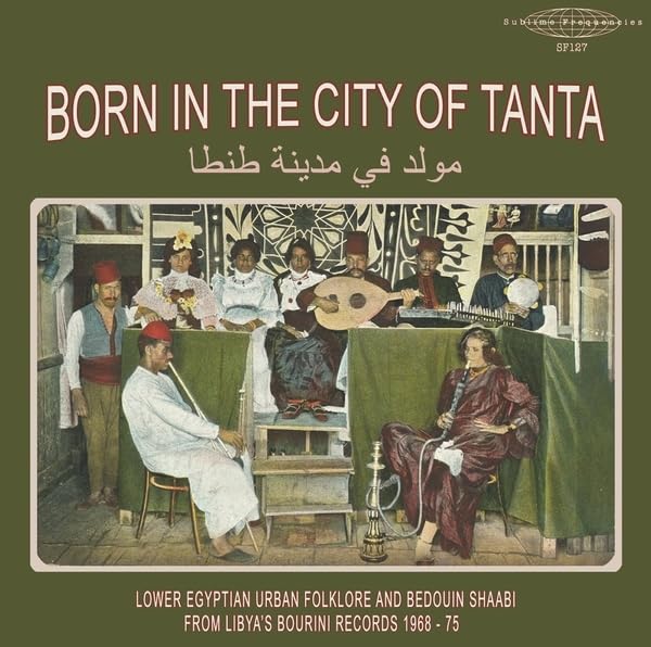 Born In The City Of Tanta - Lower Egyptian Urban Folklore & Bedouin Shaabi From Libya's Bourini Records 1968-75/Born in the City of Tanta - Lower Egyptian Urban Folklore & Bedouin Shaabi from Libya's Bourini Records 1968-75