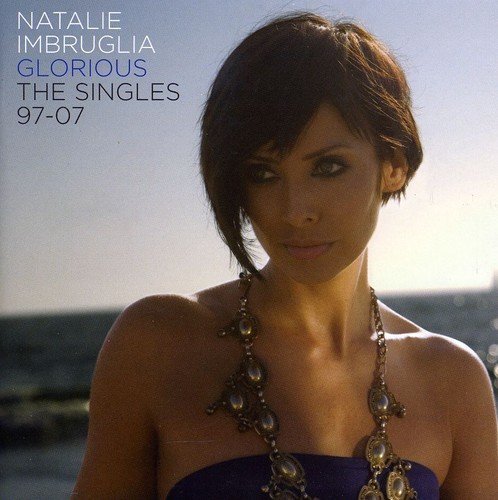 Natalie Imbruglia/Glorious-The Singles 1997-2007@Import-Gbr