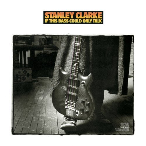 Stanley Clarke/If This Bass Could Talk